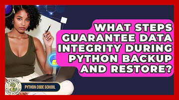 What Steps Guarantee Data Integrity During Python Backup And Restore? - Python Code School