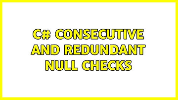 C# consecutive and redundant null checks (6 Solutions!!)