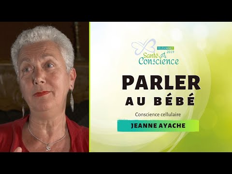 PARLER AU BÉBÉ - CONSCIENCE CELLULAIRE AVEC JEANNE AYACHE - TÉLÉSOMMET 2019