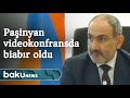 Paşinyan videokonfransda biabır oldu