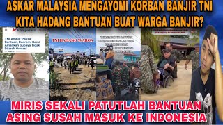 Askar Malaysia Mengayomi Warga Korban Banjir Beda Dengan Tni Hadang Bantuan Buat Warga Korban Banjir