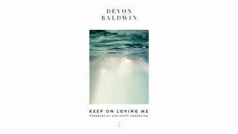 Devon Baldwin - Keep On Loving Me