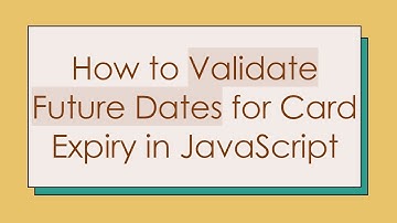 How to Validate Future Dates for Card Expiry in JavaScript