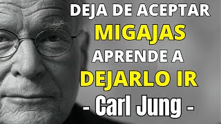 Deja de Aceptar Migajas: Cómo Despertar el Amor Propio y Soltar – Carl Jung Psicología