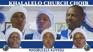 Masibulele kuYesu | Xhosa Gospel Praise by Khalalelo Church Choir