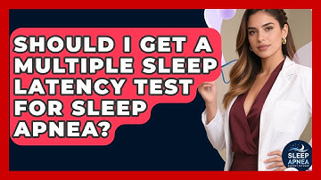 Should I Get A Multiple Sleep Latency Test For Sleep Apnea? - Sleep Apnea Support Network