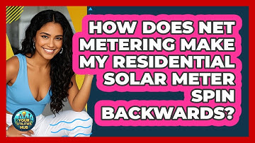 How Does Net Metering Make My Residential Solar Meter Spin Backwards? - Your Utilities Hub