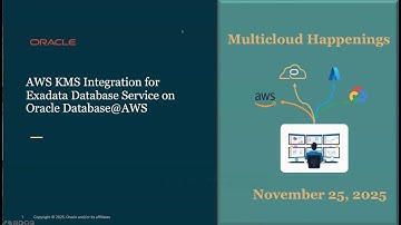 Multicloud Happenings - Nov 25, 2025:  AWS KMS Integration with Exadata Database Service