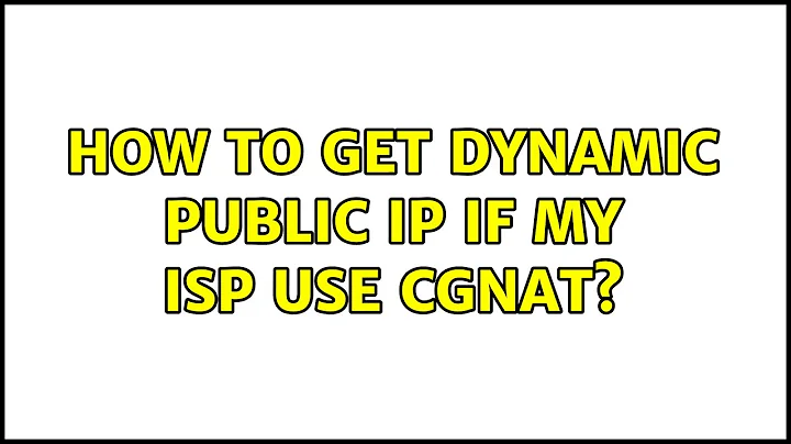 How to get dynamic public IP if my ISP use CGNAT?