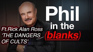 Phil in the Blanks: ft. Rick Alan Ross -The Dangers and Warning Signs of Cults (PART 1)