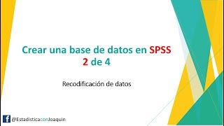 Como crear una base de datos en SPSS 2 de 4 (Recodificación)