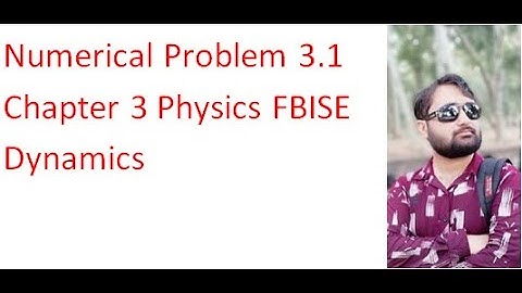 3.1 Numerical Problem Chapter 3 Dynamics 9th Class physics FBISE