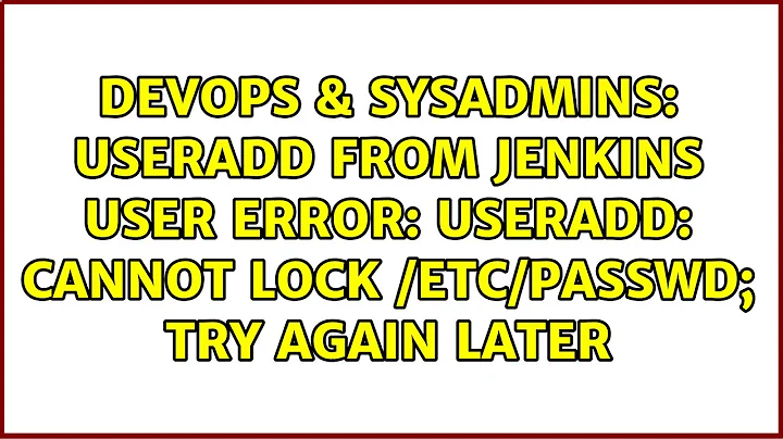 useradd from jenkins user error: useradd: cannot lock /etc/passwd; try again later