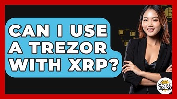 Can I Use A Trezor With XRP? - CryptoBasics360.com