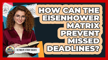 How Can The Eisenhower Matrix Prevent Missed Deadlines? - Ultimate Study Hacks