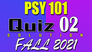 PSY101 Quiz 2 Solution 2021 | PSY101 Quiz 2 Solved Fall 2021 | LIve Attempt