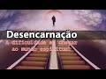 Desencarnação - A dificuldade em chegar ao mundo espiritual