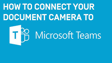 How to Connect your Document Camera to Microsoft Teams