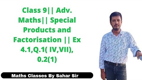 Class 9 || Advanced Maths || Special Products and Factorisation || Ex 4.1, Q. 1( IV,VII) , 2. (I) ||