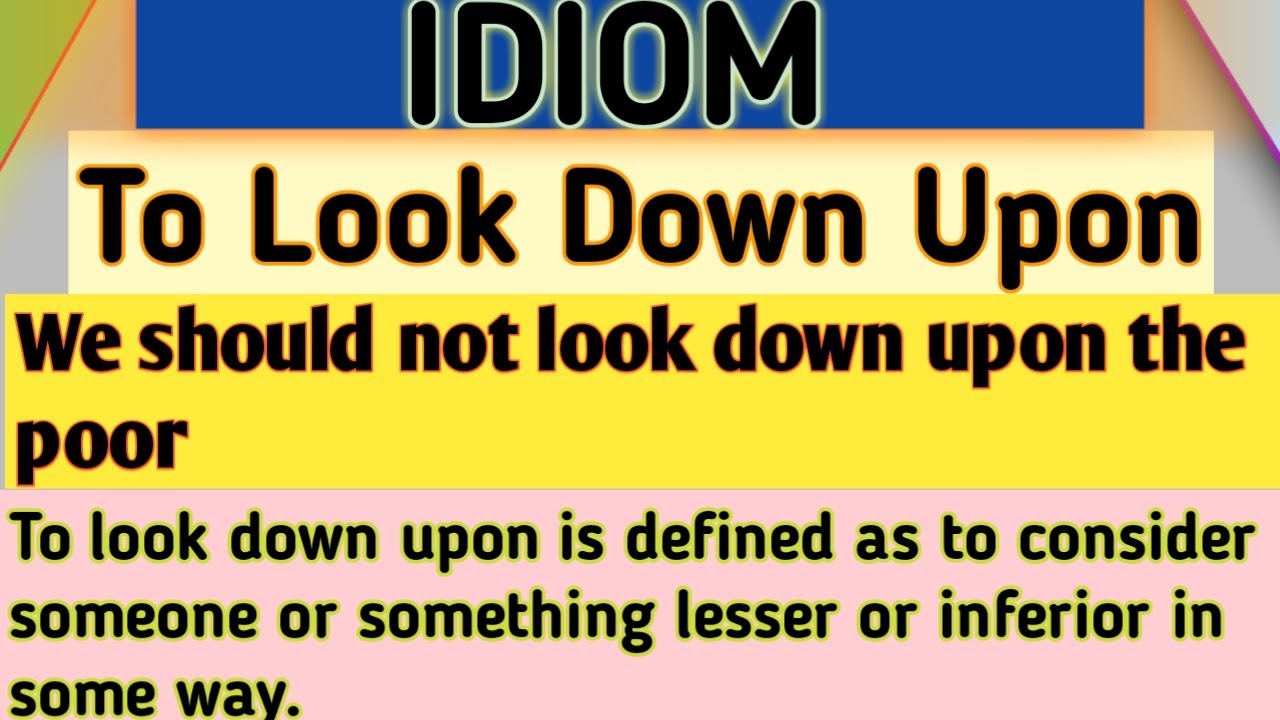 To Look Down Upon Idiom Idioms Idiomatic Expressions Look Down Upon Youtube