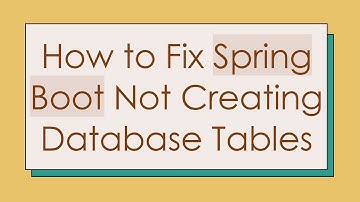 How to Fix Spring Boot Not Creating Database Tables