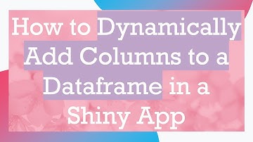 How to Dynamically Add Columns to a Dataframe in a Shiny App