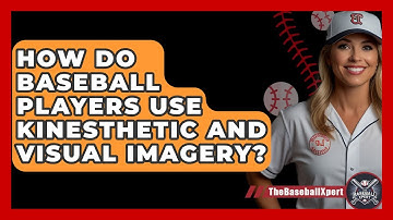 How Do Baseball Players Use Kinesthetic And Visual Imagery? - The Baseball Xpert