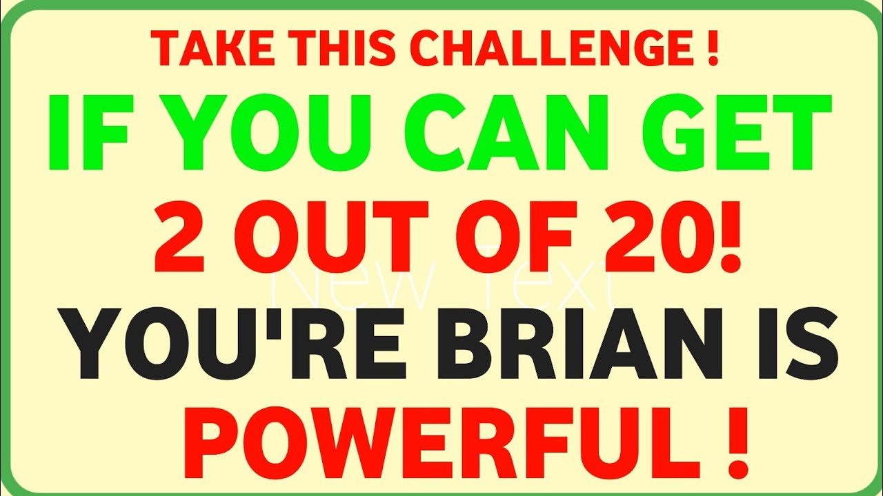 IF YOU CAN GET 2 OUT OF 20 YOU'RE BRIAN IS POWERFUL!