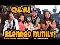 BLENDED FAMILY Q&A! GET TO KNOW US BETTER!