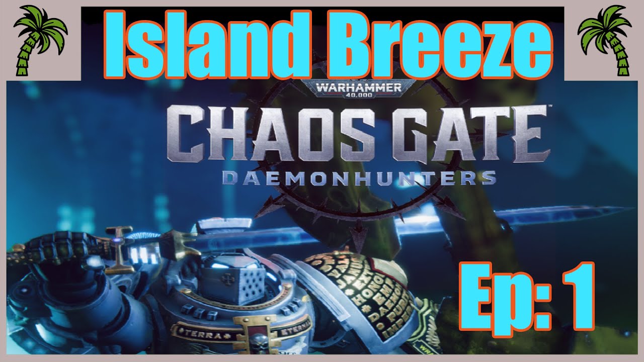 Warhammer 40k: Chaos Gate Ep. 1 || Island Breeze