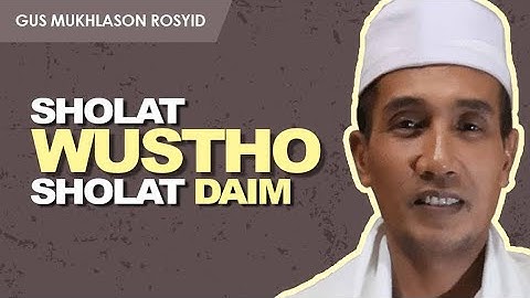 SHOLAT WUSTHO - SHOLAT DAIM | Gus Mukhlason Rosyid