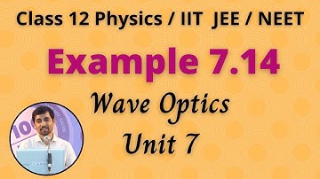 Example 7.14 Wave Optics Unit 7 Class 12 Physics JEE/NEET