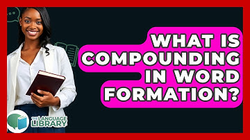 What Is Compounding In Word Formation? - The Language Library