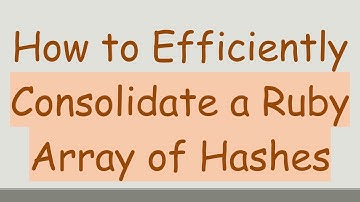 How to Efficiently Consolidate a Ruby Array of Hashes