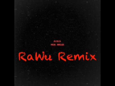 Mon Amour AYAYA RaWu Remix