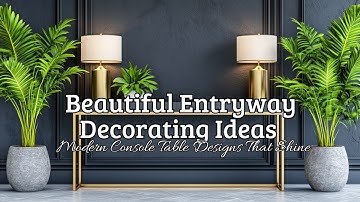 Beautiful Entryway Decorating Ideas: Modern Console Table Designs That Shine