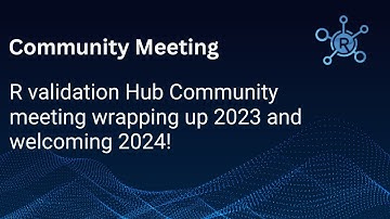 R validation Hub Community meeting wrapping up 2023 and welcoming 2024!