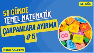 58 Günde Temel Matematik Kampı Çarpanlara Ayırma 5. Bölüm Konu Anlatımı 56. Gün