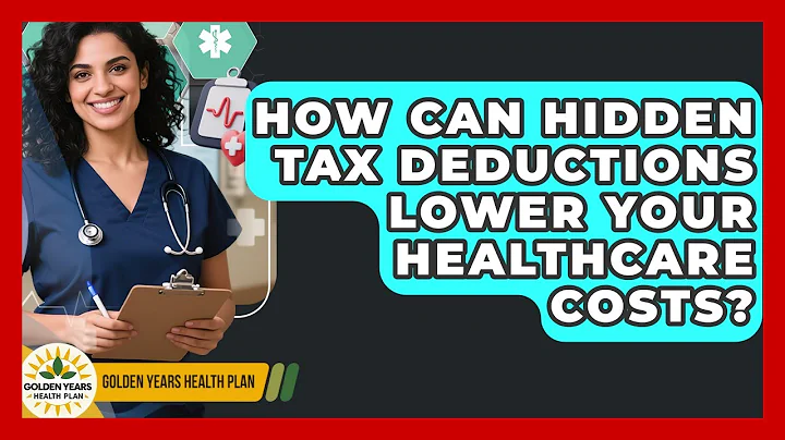 How Can Hidden Tax Deductions Lower Your Healthcare Costs? - Golden Years Health Plan