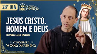 Consagração A Nossa Senhora 2025 - 28º Dia - Jesus Cristo, Homem E Deus