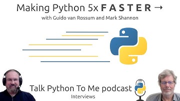 Making Python 5x FASTER with Guido van Rossum and Mark Shannon - Talk Python To Me Ep.339