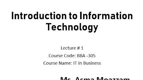 Introduction to Information Technology | Lecture # 1 | BBA-305 | In Urdu