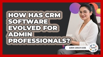 How Has CRM Software Evolved For Admin Professionals? - Admin Career Guide