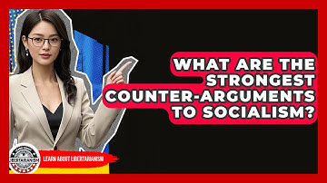 What Are The Strongest Counter-arguments To Socialism? - Learn About Libertarianism