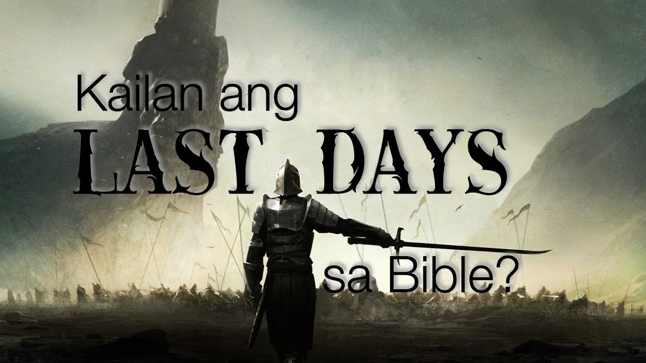 Kailan ang Last Days? Ang Biblical na Paliwanag