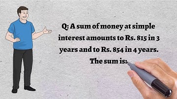 A sum of money at simple interest amounts to Rs. 815 in 3 years and to Rs. 854 in 4 years. The sum