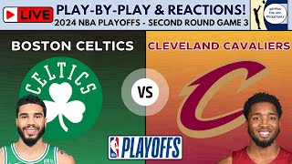 2024 NBA Playoffs Second Round - Game 3: Celtics vs Cavaliers (Live Play-By-Play & Reactions)