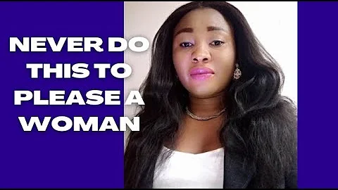 5 Things a man should never do to please a woman.