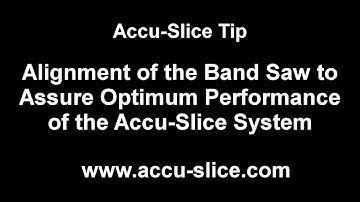 Alignment of the Band Saw to Assure Optimum Performance of the Accu-Slice System (47)