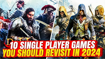 Why You Should Replay These 10 Single Player Games in 2024